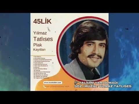 YILMAZ TATLISES /Talihim Yar Olmadı / Söz Müzik : Yılmaz Tatlıses #yeni #plak #45lik